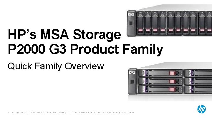 HP’s MSA Storage P 2000 G 3 Product Family Quick Family Overview © Copyright