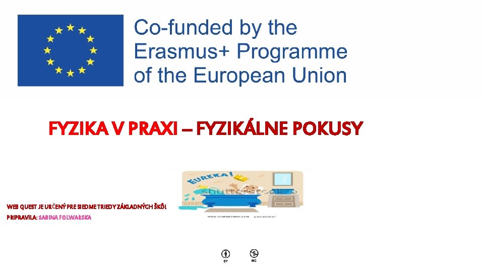 FYZIKA V PRAXI – FYZIKÁLNE POKUSY WEB QUEST JE URČENÝ PRE SIEDME TRIEDY ZÁKLADNÝCH