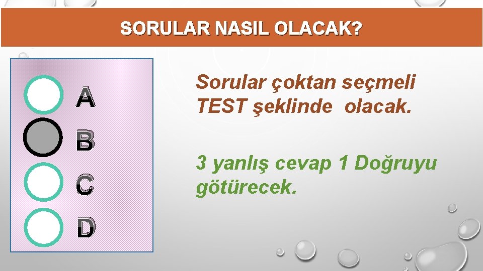 SORULAR NASIL OLACAK? A B C D Sorular çoktan seçmeli TEST şeklinde olacak. 3