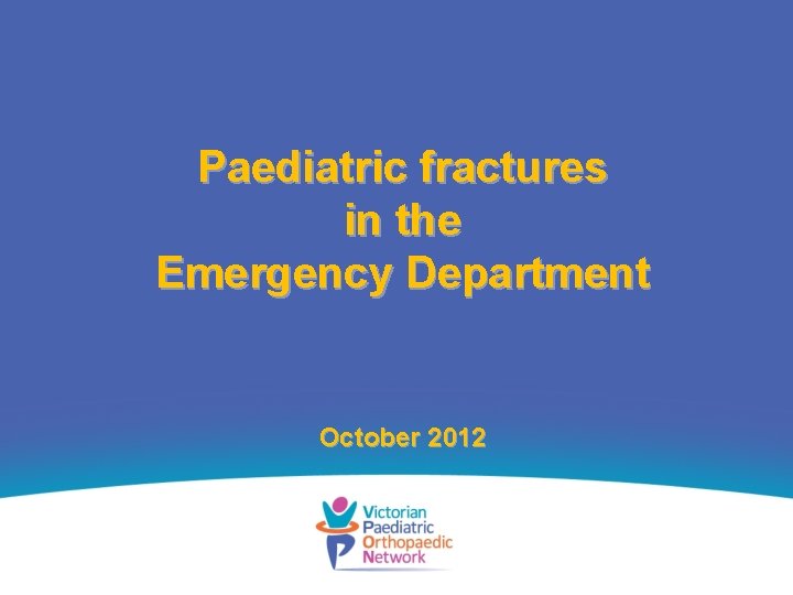 Paediatric fractures in the Emergency Department October 2012 