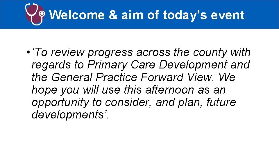 Welcome & aim of today’s event • ‘To review progress across the county with