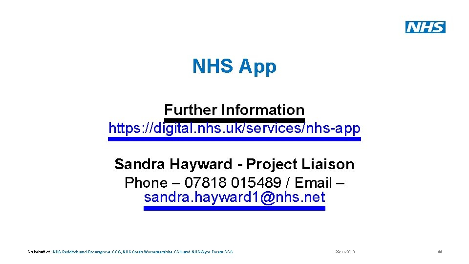 NHS App Further Information https: //digital. nhs. uk/services/nhs-app Sandra Hayward - Project Liaison Phone