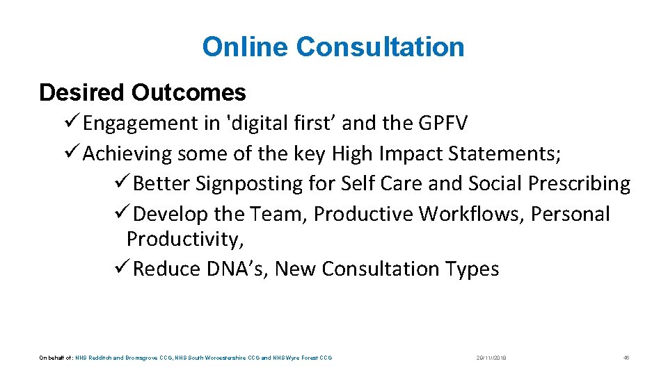 Online Consultation Desired Outcomes üEngagement in 'digital first’ and the GPFV üAchieving some of
