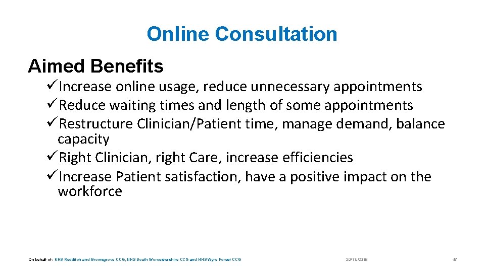 Online Consultation Aimed Benefits üIncrease online usage, reduce unnecessary appointments üReduce waiting times and