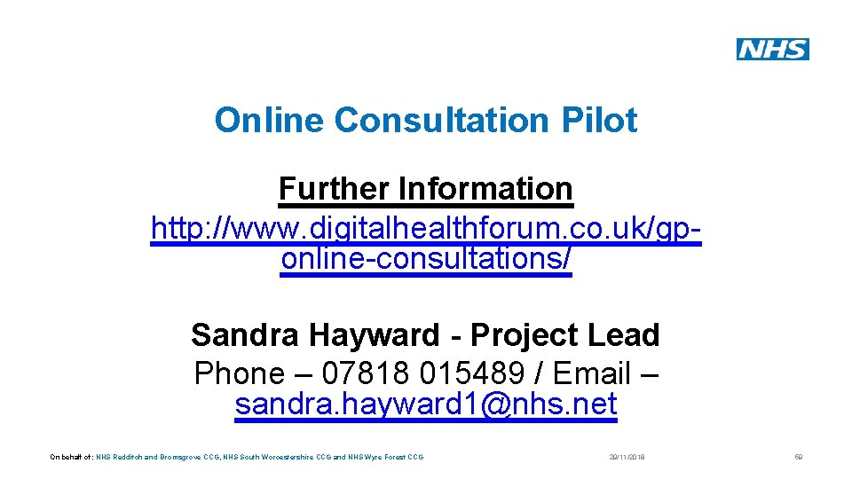 Online Consultation Pilot Further Information http: //www. digitalhealthforum. co. uk/gponline-consultations/ Sandra Hayward - Project