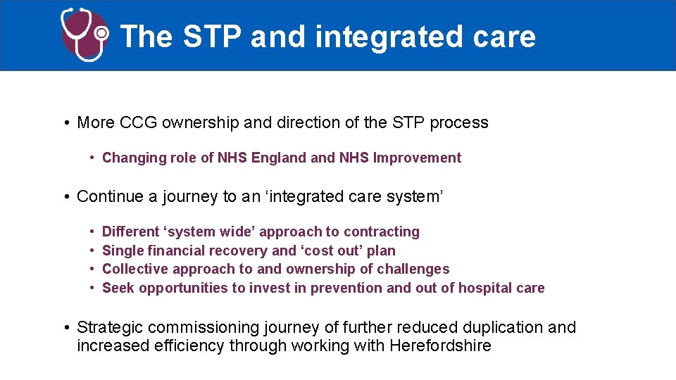 The STP and integrated care • More CCG ownership and direction of the STP