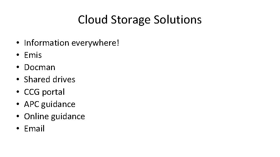Cloud Storage Solutions • • Information everywhere! Emis Docman Shared drives CCG portal APC