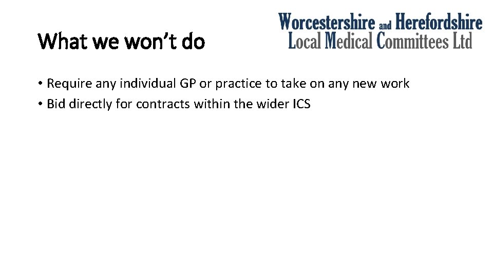 What we won’t do • Require any individual GP or practice to take on