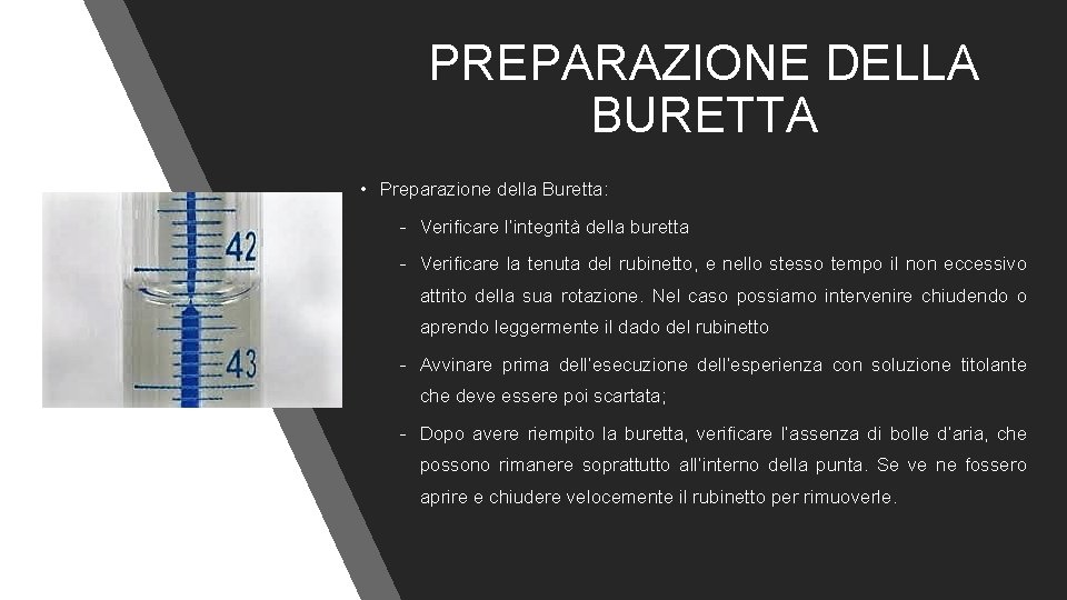 PREPARAZIONE DELLA BURETTA • Preparazione della Buretta: - Verificare l’integrità della buretta - Verificare