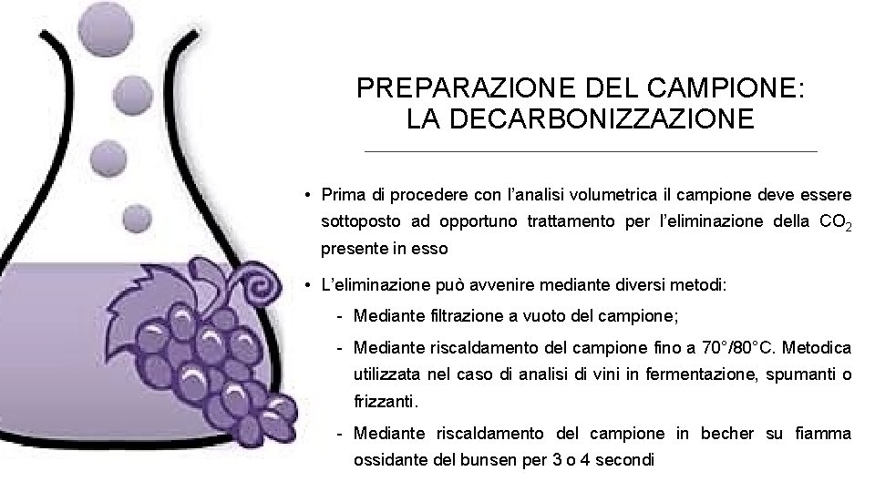 PREPARAZIONE DEL CAMPIONE: LA DECARBONIZZAZIONE • Prima di procedere con l’analisi volumetrica il campione