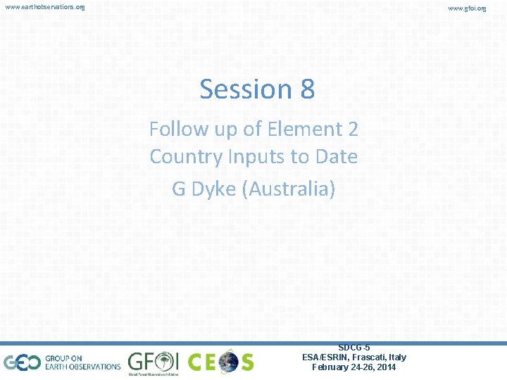 www. earthobservations. org www. gfoi. org Session 8 Follow up of Element 2 Country