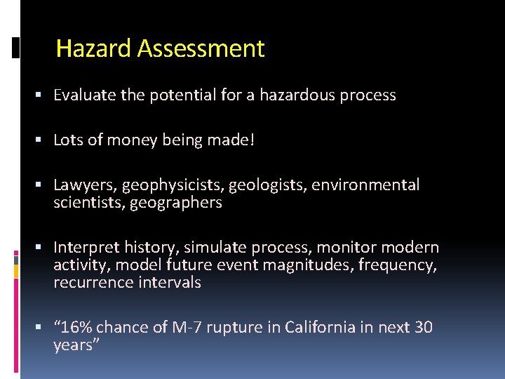 Hazard Assessment Evaluate the potential for a hazardous process Lots of money being made!