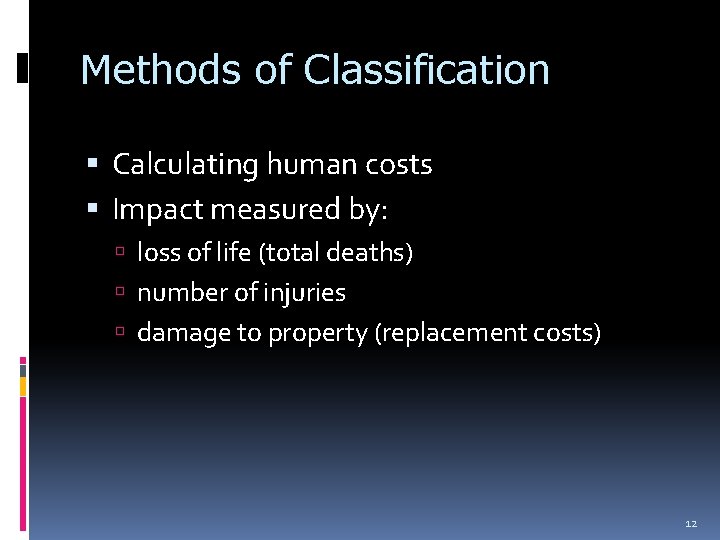 Methods of Classification Calculating human costs Impact measured by: loss of life (total deaths)