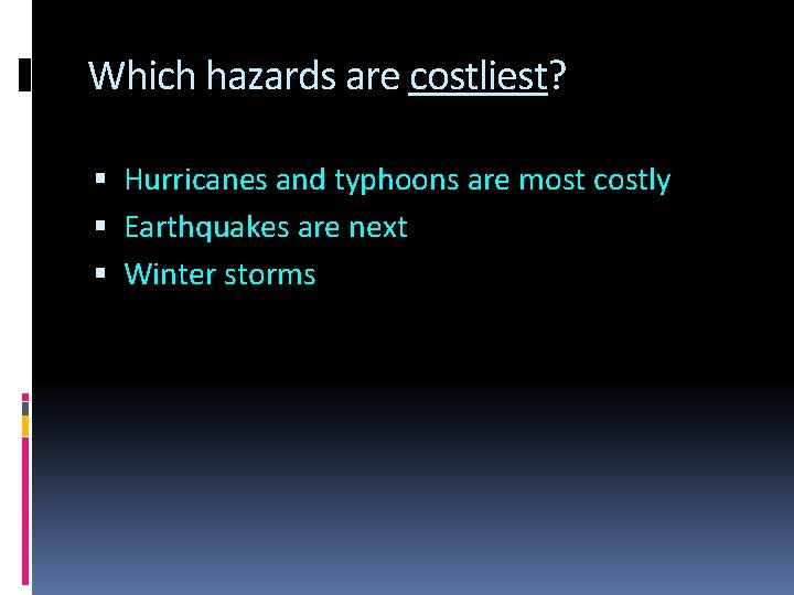 Which hazards are costliest? Hurricanes and typhoons are most costly Earthquakes are next Winter