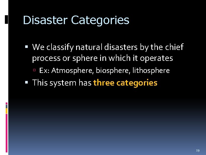 Disaster Categories We classify natural disasters by the chief process or sphere in which