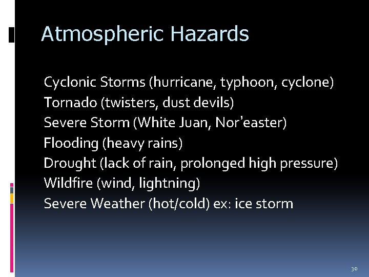 Atmospheric Hazards Cyclonic Storms (hurricane, typhoon, cyclone) Tornado (twisters, dust devils) Severe Storm (White