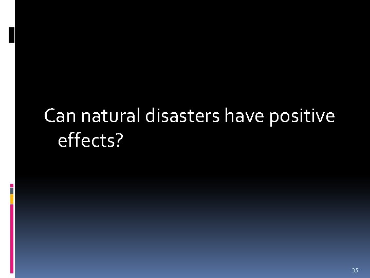 Can natural disasters have positive effects? 35 