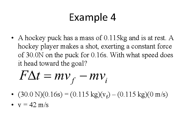 Example 4 • A hockey puck has a mass of 0. 115 kg and