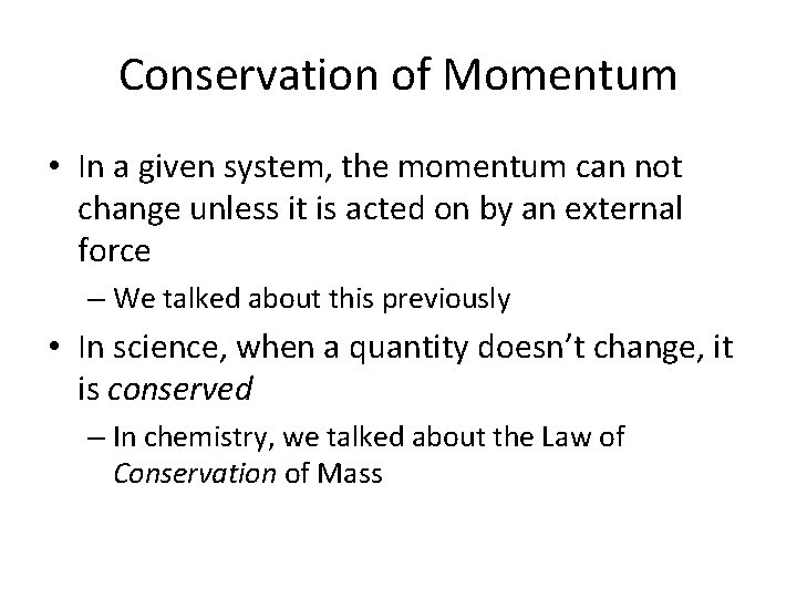 Conservation of Momentum • In a given system, the momentum can not change unless