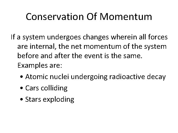 Conservation Of Momentum If a system undergoes changes wherein all forces are internal, the