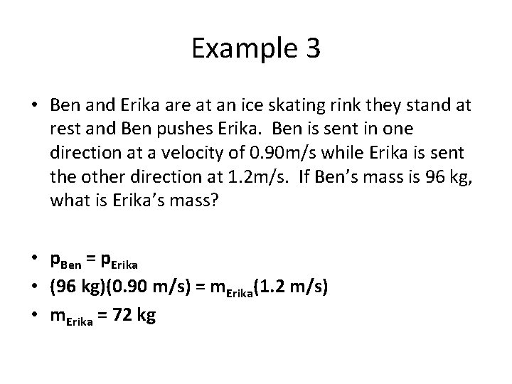 Example 3 • Ben and Erika are at an ice skating rink they stand