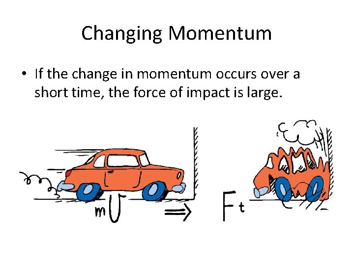 Changing Momentum • If the change in momentum occurs over a short time, the