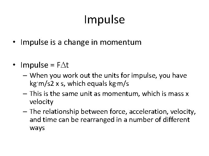 Impulse • Impulse is a change in momentum • Impulse = FDt – When