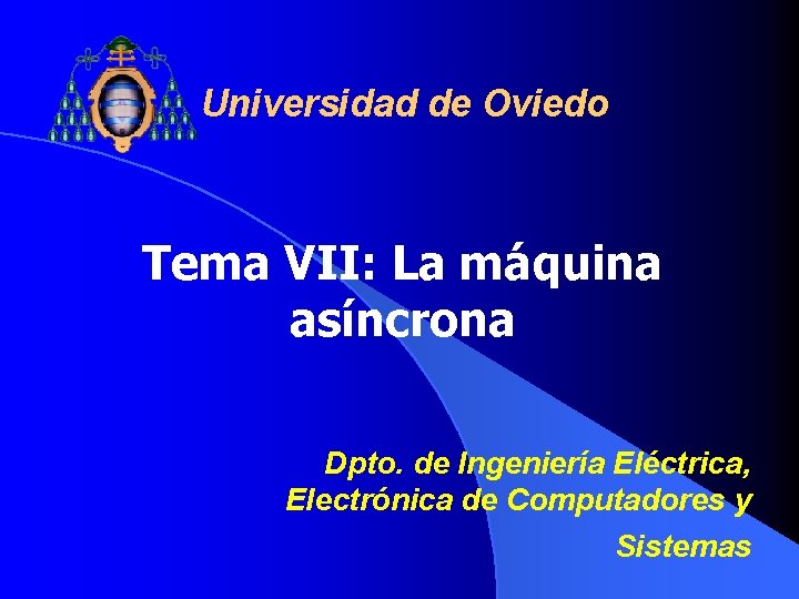 Universidad de Oviedo Tema VII: La máquina asíncrona Dpto. de Ingeniería Eléctrica, Electrónica de