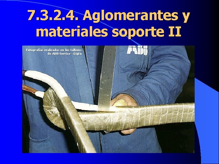 7. 3. 2. 4. Aglomerantes y materiales soporte II Fotografías realizadas en los talleres