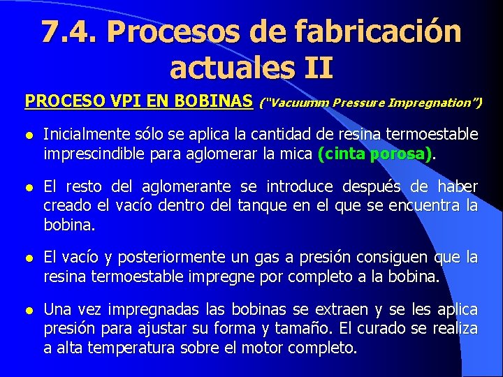7. 4. Procesos de fabricación actuales II PROCESO VPI EN BOBINAS (“Vacuumm Pressure Impregnation”)