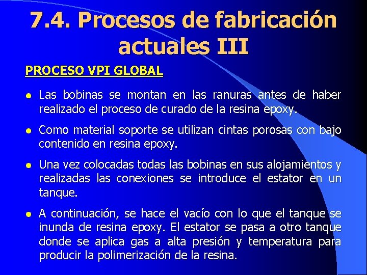 7. 4. Procesos de fabricación actuales III PROCESO VPI GLOBAL l Las bobinas se