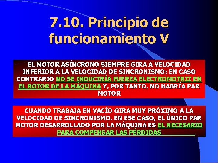 7. 10. Principio de funcionamiento V EL MOTOR ASÍNCRONO SIEMPRE GIRA A VELOCIDAD INFERIOR