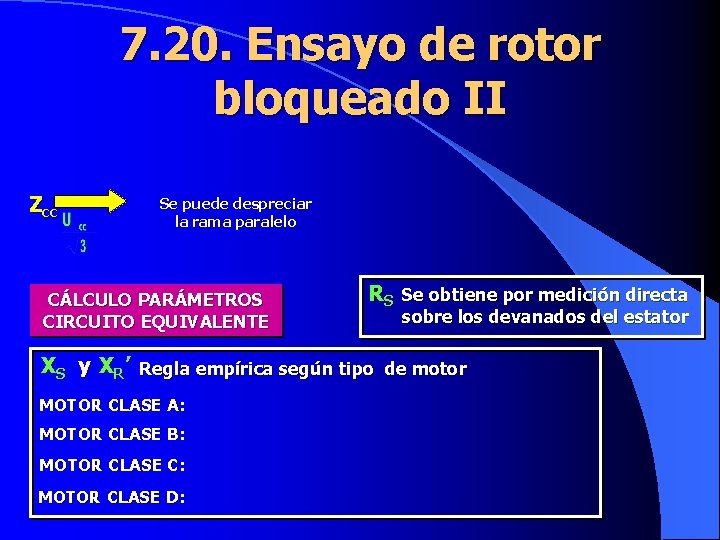 7. 20. Ensayo de rotor bloqueado II Zcc Se puede despreciar la rama paralelo