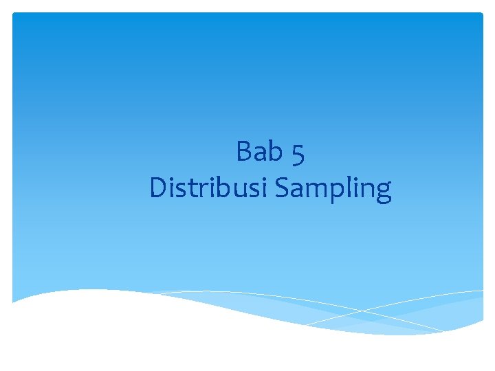 Bab 5 Distribusi Sampling 