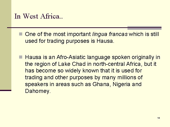 In West Africa. . n One of the most important lingua francas which is