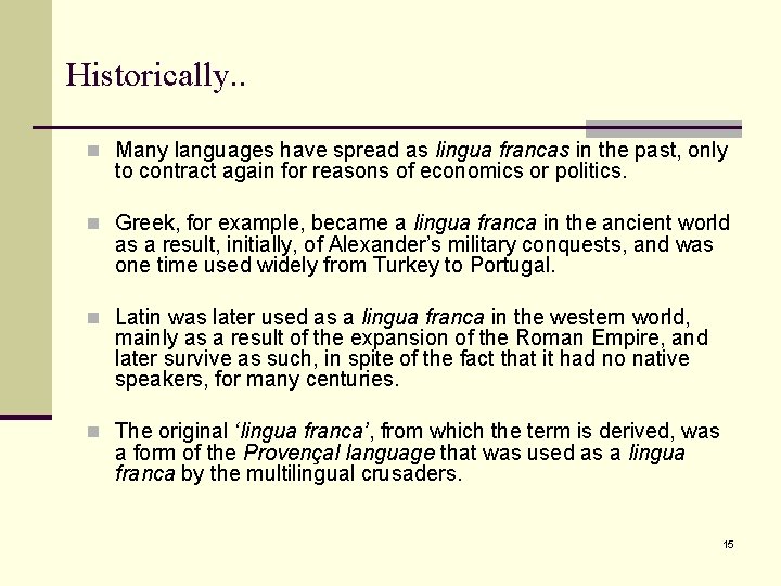 Historically. . n Many languages have spread as lingua francas in the past, only
