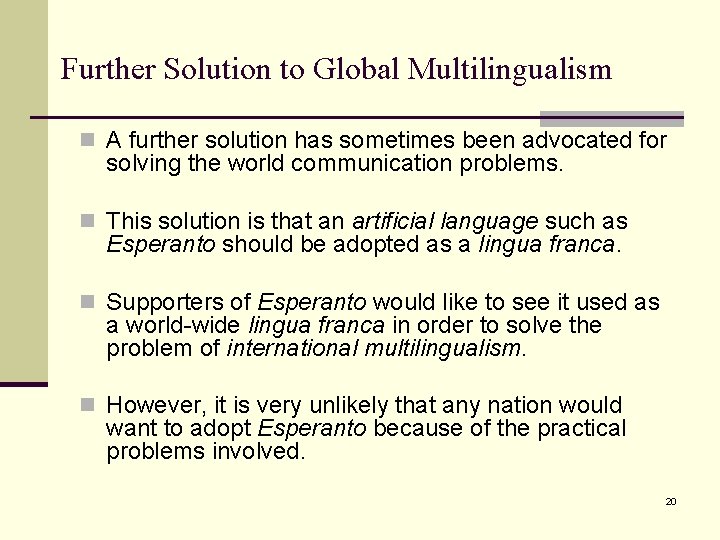 Further Solution to Global Multilingualism n A further solution has sometimes been advocated for