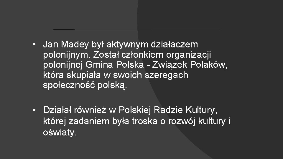  • Jan Madey był aktywnym działaczem polonijnym. Został członkiem organizacji polonijnej Gmina Polska