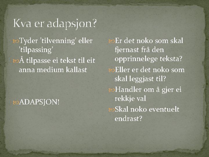Kva er adapsjon? Tyder ’tilvenning’ eller ’tilpassing’ Å tilpasse ei tekst til eit anna