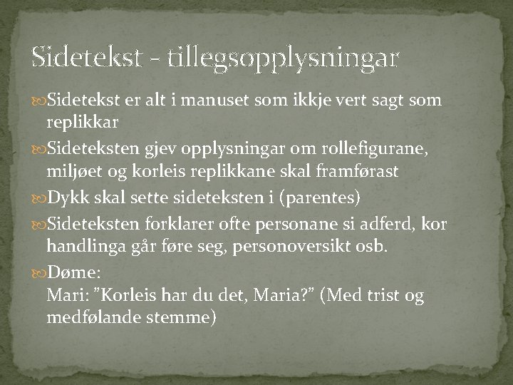 Sidetekst - tillegsopplysningar Sidetekst er alt i manuset som ikkje vert sagt som replikkar