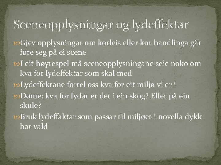 Sceneopplysningar og lydeffektar Gjev opplysningar om korleis eller kor handlinga går føre seg på