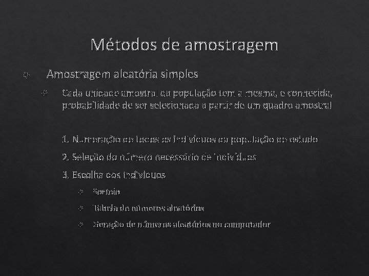 Métodos de amostragem Amostragem aleatória simples Cada unidade amostral da população tem a mesma,