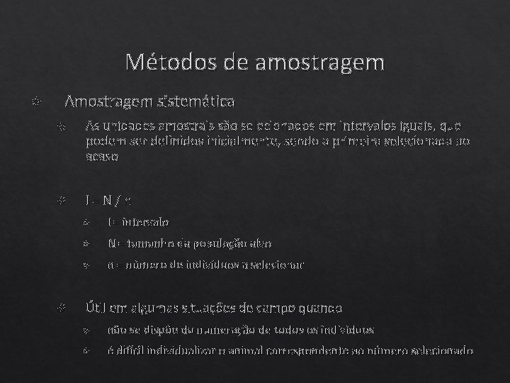 Métodos de amostragem Amostragem sistemática As unidades amostrais são selecionados em intervalos iguais, que