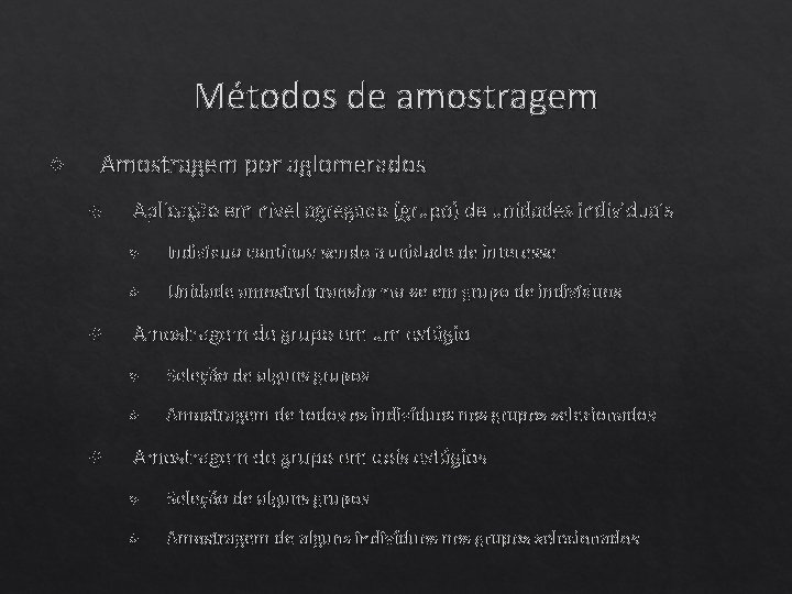 Métodos de amostragem Amostragem por aglomerados Aplicação em nível agregado (grupo) de unidades individuais