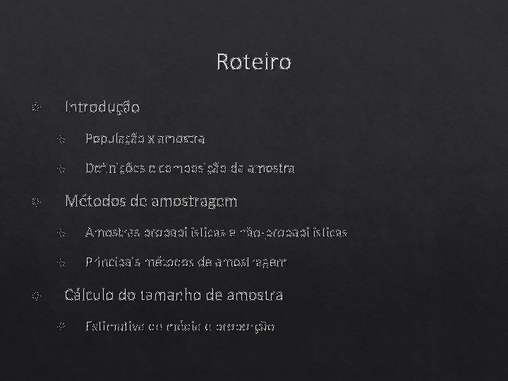 Roteiro Introdução População x amostra Definições e composição da amostra Métodos de amostragem Amostras