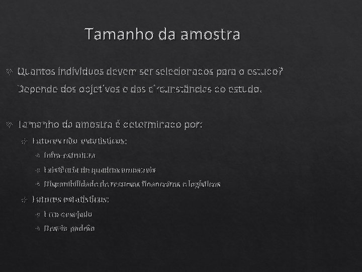 Tamanho da amostra Quantos indivíduos devem ser selecionados para o estudo? Depende dos objetivos