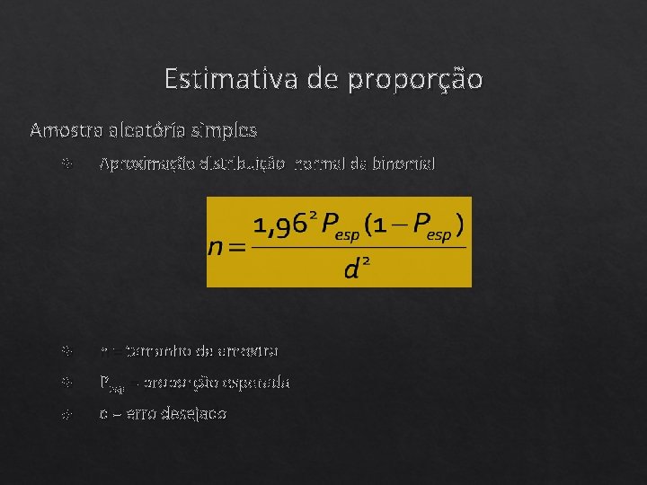 Estimativa de proporção Amostra aleatória simples Aproximação distribuição normal da binomial n = tamanho