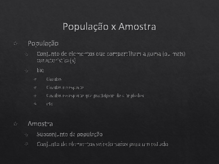 População x Amostra População Conjunto de elementos que compartilham alguma (ou mais) característica(s) Ex: