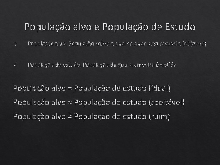População alvo e População de Estudo População alvo: População sobre a qual se quer