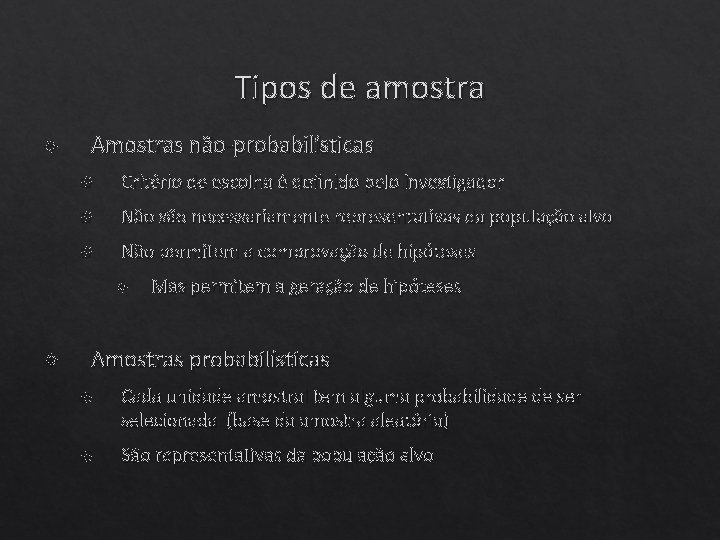 Tipos de amostra Amostras não-probabilísticas Critério de escolha é definido pelo investigador Não são